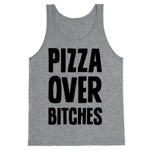 Pizza Over Bitches Tank Top