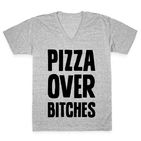 Pizza Over Bitches V-Neck Tee Shirt