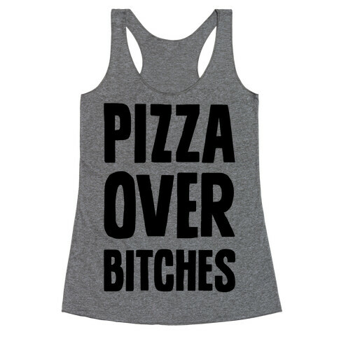 Pizza Over Bitches Racerback Tank Top