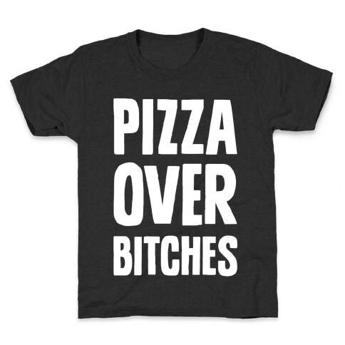 Pizza Over Bitches Kids T-Shirt