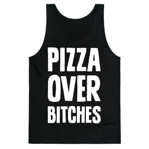 Pizza Over Bitches Tank Top