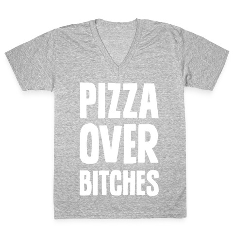 Pizza Over Bitches V-Neck Tee Shirt