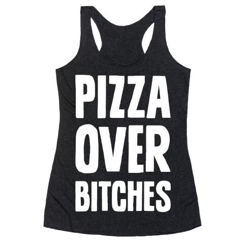 Pizza Over Bitches Racerback Tank Top