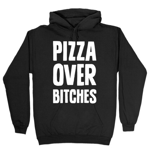 Pizza Over Bitches Hooded Sweatshirt