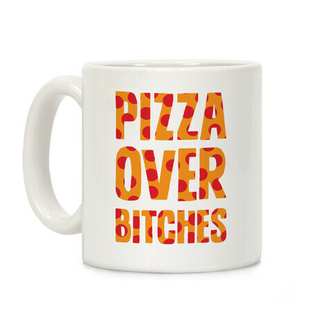 Pizza Over Bitches Coffee Mug