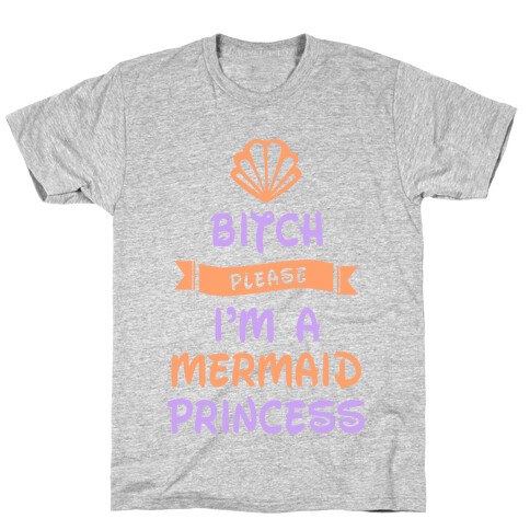 Bitch Please I'm a Mermaid Princess T-Shirt