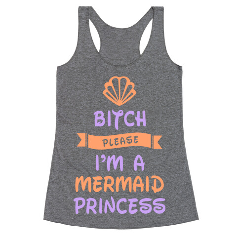 Bitch Please I'm a Mermaid Princess Racerback Tank Top
