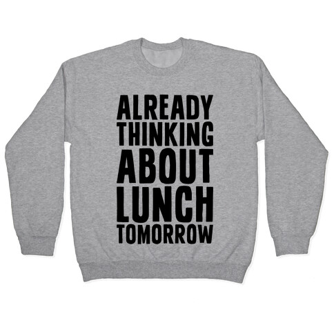 Already Thinking About Lunch Tomorrow Pullover