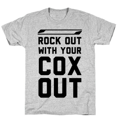 Rock Out with Your Cox Out T-Shirt