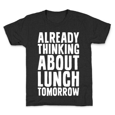 Already Thinking About Lunch Tomorrow Kids T-Shirt