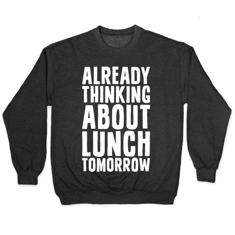 Already Thinking About Lunch Tomorrow Pullover