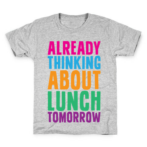 Already Thinking About Lunch Tomorrow Kids T-Shirt