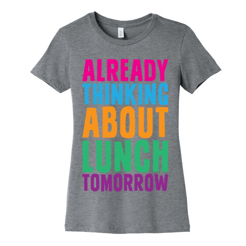 Already Thinking About Lunch Tomorrow Womens T-Shirt