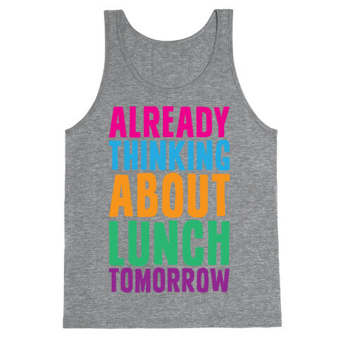 Already Thinking About Lunch Tomorrow Tank Top