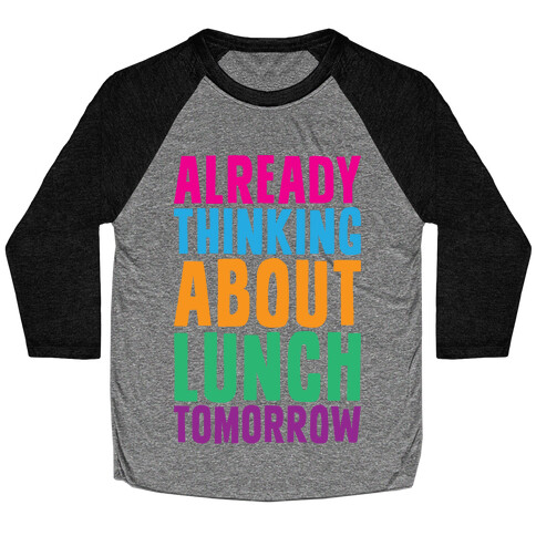 Already Thinking About Lunch Tomorrow Baseball Tee