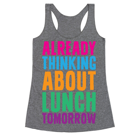 Already Thinking About Lunch Tomorrow Racerback Tank Top