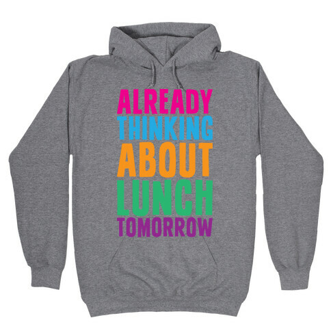 Already Thinking About Lunch Tomorrow Hooded Sweatshirt