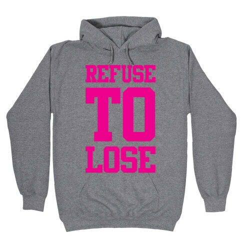 Refuse To Lose Hooded Sweatshirt