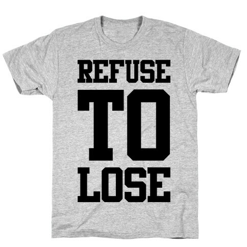 Refuse To Lose T-Shirt