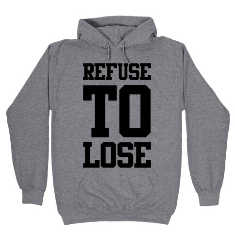 Refuse To Lose Hooded Sweatshirt