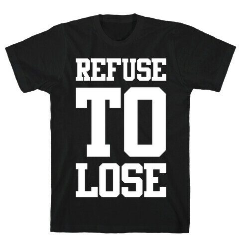 Refuse To Lose T-Shirt