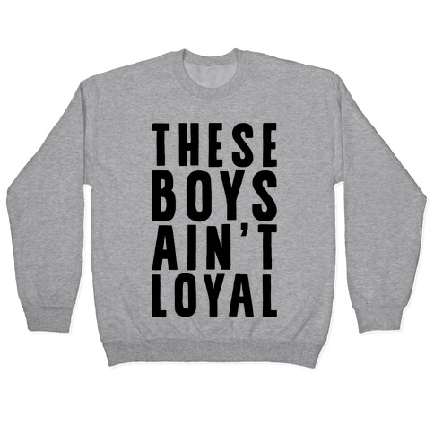 These Boys Ain't Loyal Pullover