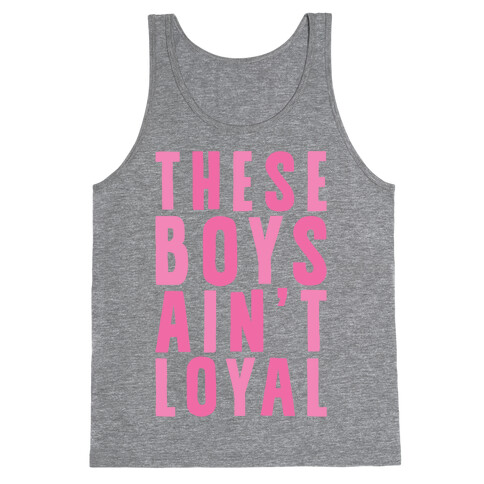 These Boys Ain't Loyal Tank Top