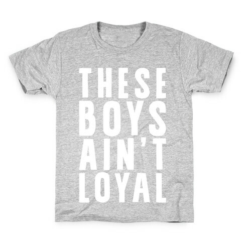 These Boys Ain't Loyal Kids T-Shirt