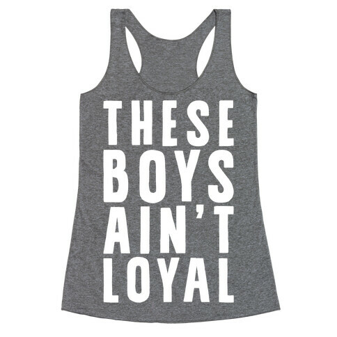 These Boys Ain't Loyal Racerback Tank Top