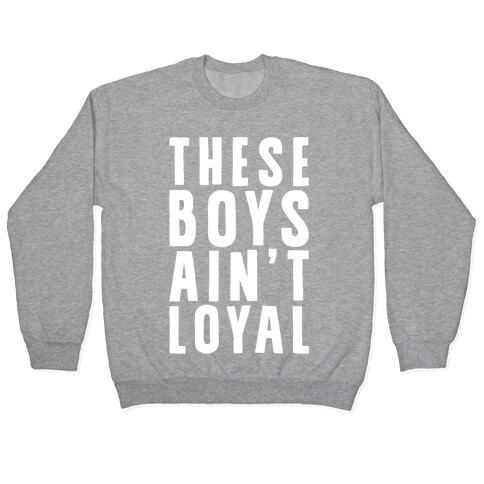 These Boys Ain't Loyal Pullover