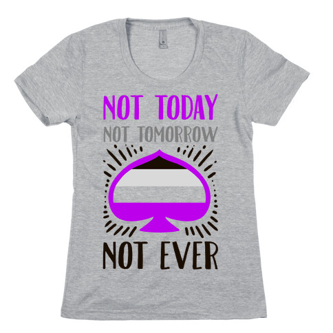 Not Today Not Tomorrow Not Ever Womens T-Shirt