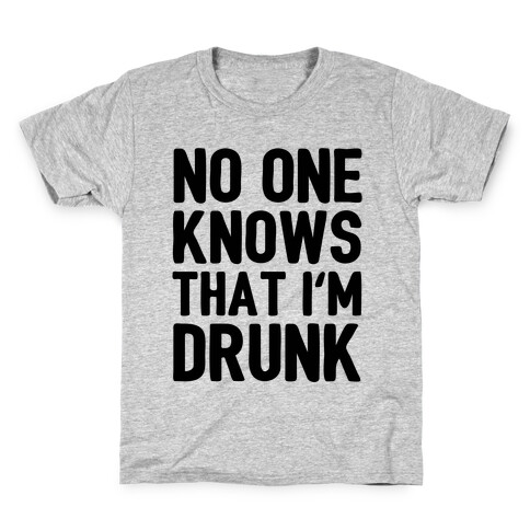 No One Knows That I'm Drunk Kids T-Shirt