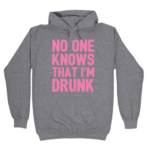 No One Knows That I'm Drunk Hooded Sweatshirt