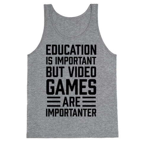 Education Is Important But Video Games Are Importanter Tank Top