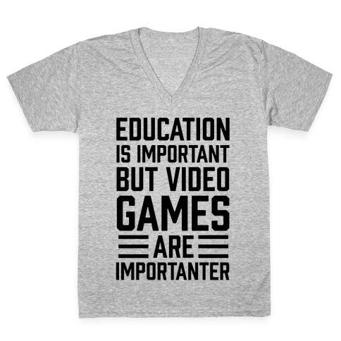 Education Is Important But Video Games Are Importanter V-Neck Tee Shirt