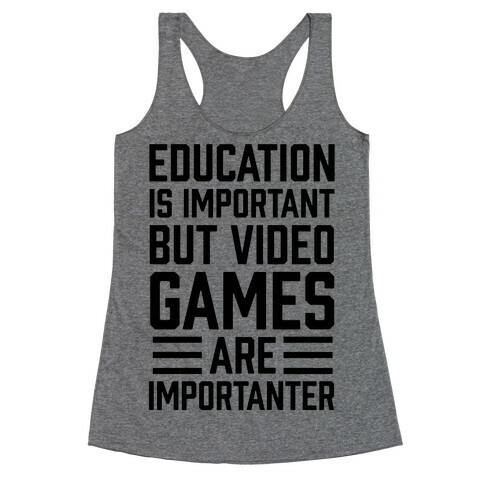 Education Is Important But Video Games Are Importanter Racerback Tank Top