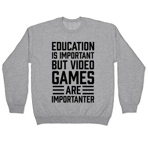 Education Is Important But Video Games Are Importanter Pullover