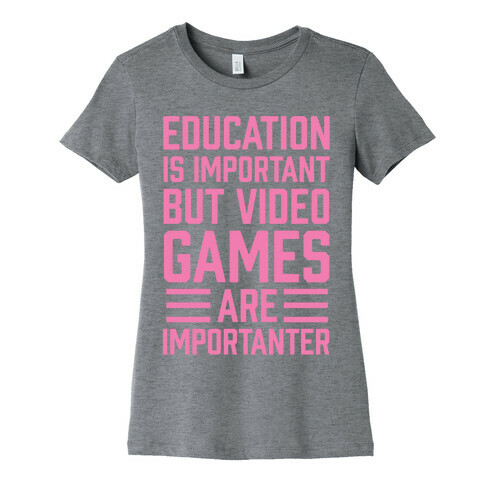 Education Is Important But Video Games Are Importanter Womens T-Shirt