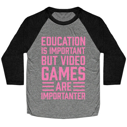 Education Is Important But Video Games Are Importanter Baseball Tee