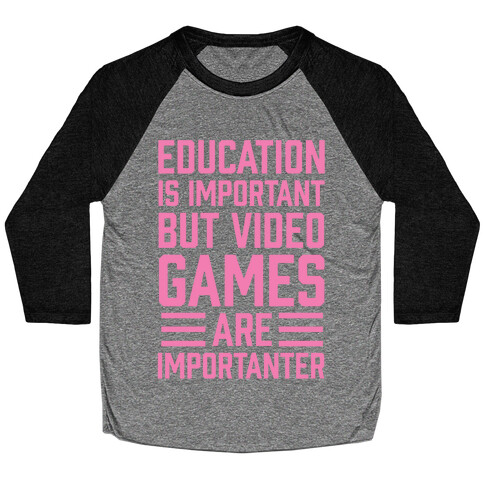 Education Is Important But Video Games Are Importanter Baseball Tee