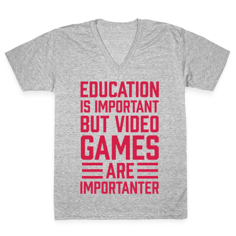 Education Is Important But Video Games Are Importanter V-Neck Tee Shirt