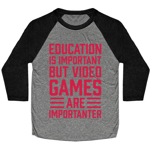 Education Is Important But Video Games Are Importanter Baseball Tee