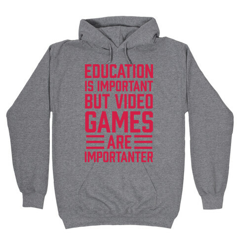 Education Is Important But Video Games Are Importanter Hooded Sweatshirt