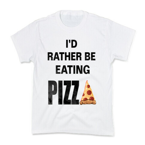 I'd Rather Be Eating Pizza Kids T-Shirt