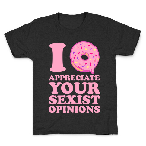 I (Donut) Appreciate Your Sexist Opinions Kids T-Shirt