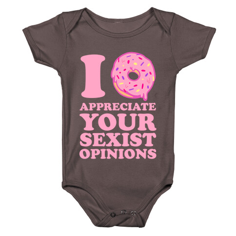 I (Donut) Appreciate Your Sexist Opinions Baby One-Piece