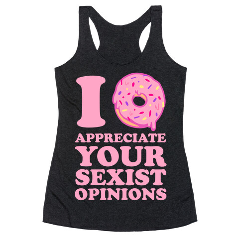 I (Donut) Appreciate Your Sexist Opinions Racerback Tank Top