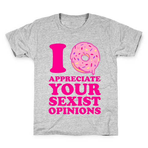 I (Donut) Appreciate Your Sexist Opinions Kids T-Shirt