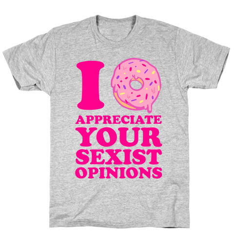 I (Donut) Appreciate Your Sexist Opinions T-Shirt