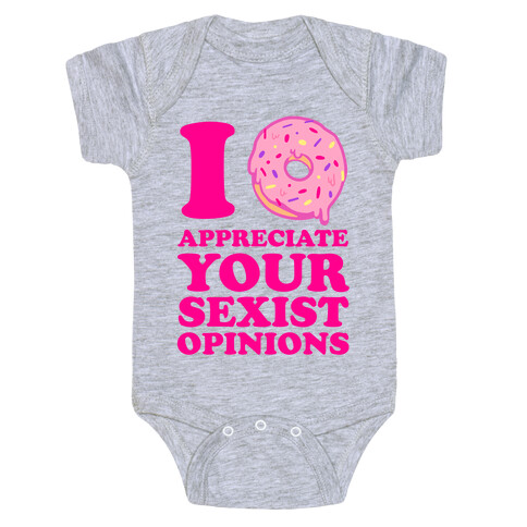 I (Donut) Appreciate Your Sexist Opinions Baby One-Piece